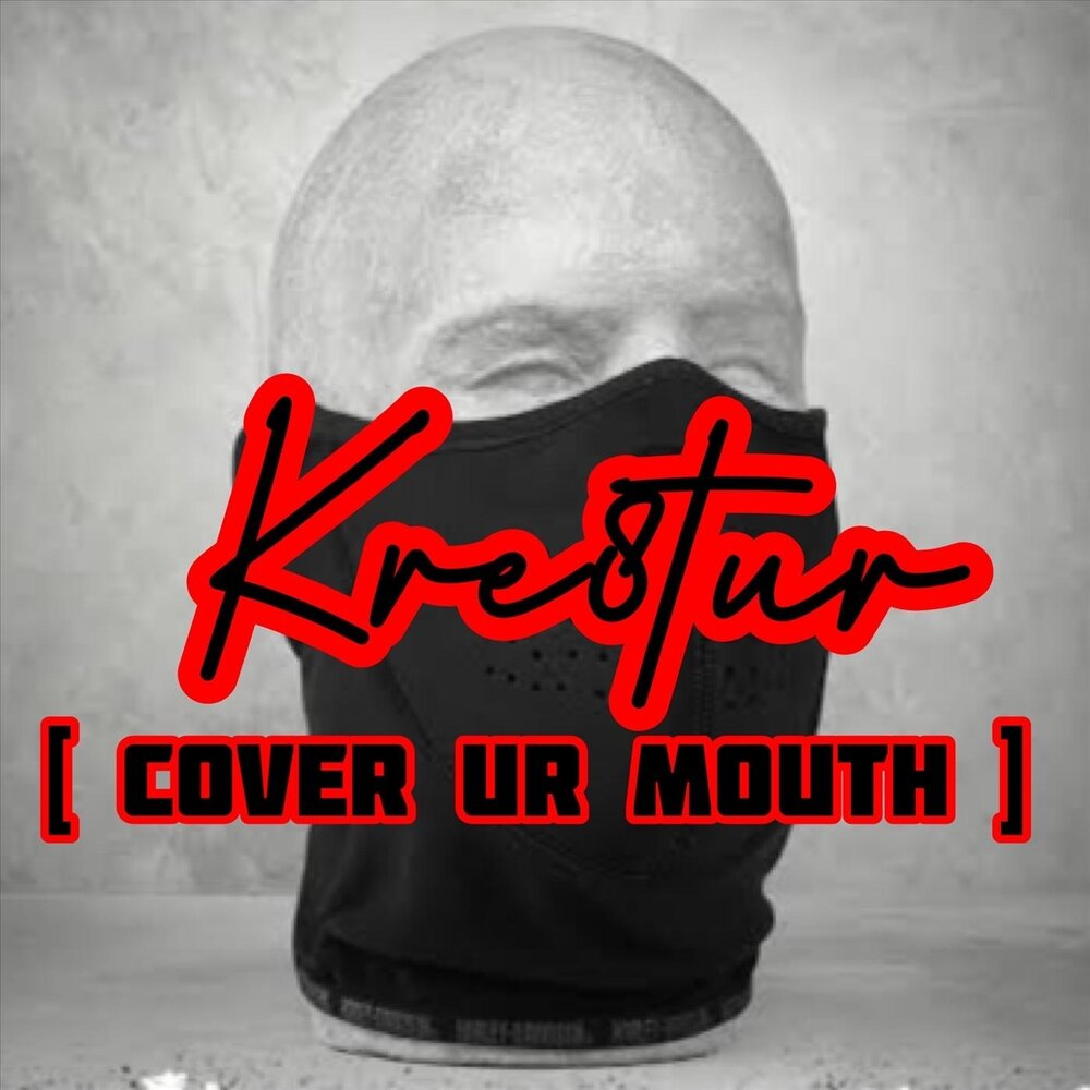 Kre8tur альбом Cover Your Mouth (Lockdown Freestyle) слушать