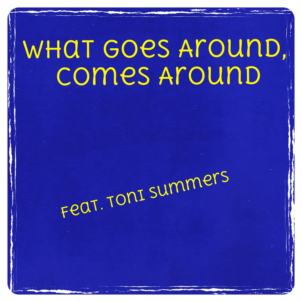 Тони лето. What goes around comes around. Toni Summers.