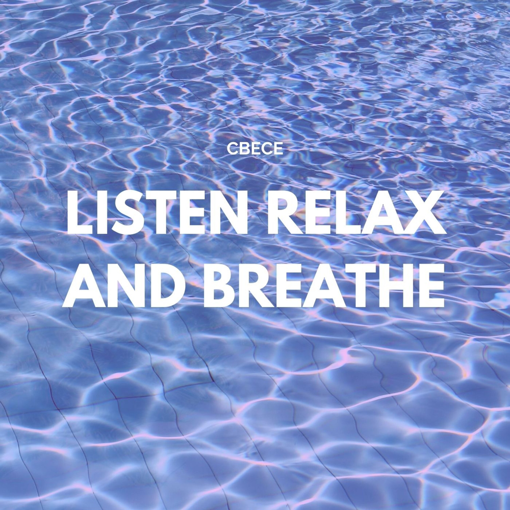 Listen relax and breathe - cbece. 