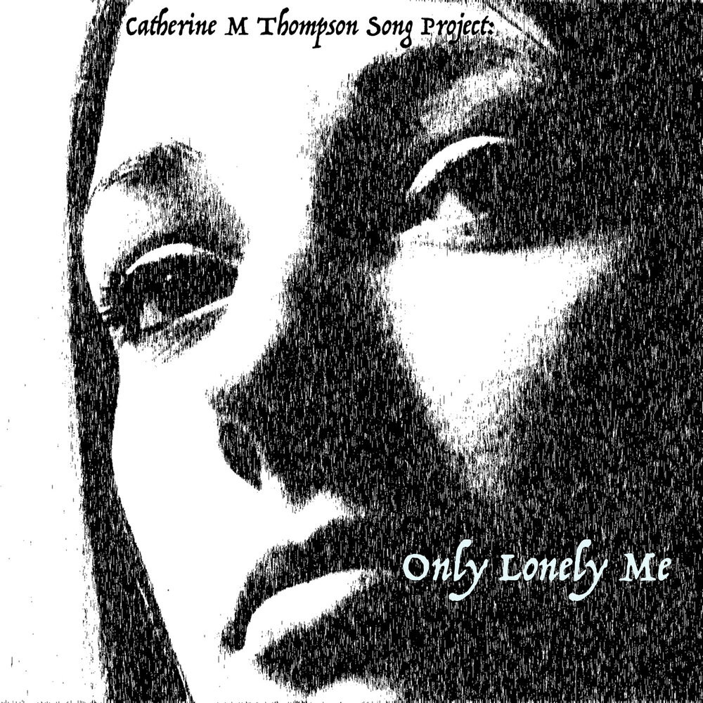 Catherine m. Lonely me. Only the Lonely.