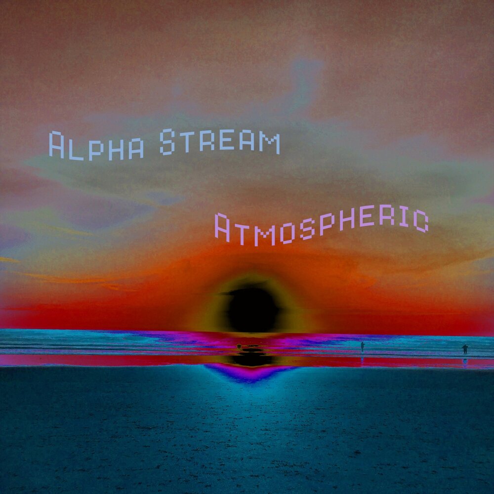 Атмосферик слушать. Alpha Stream. Informal atmosphere.