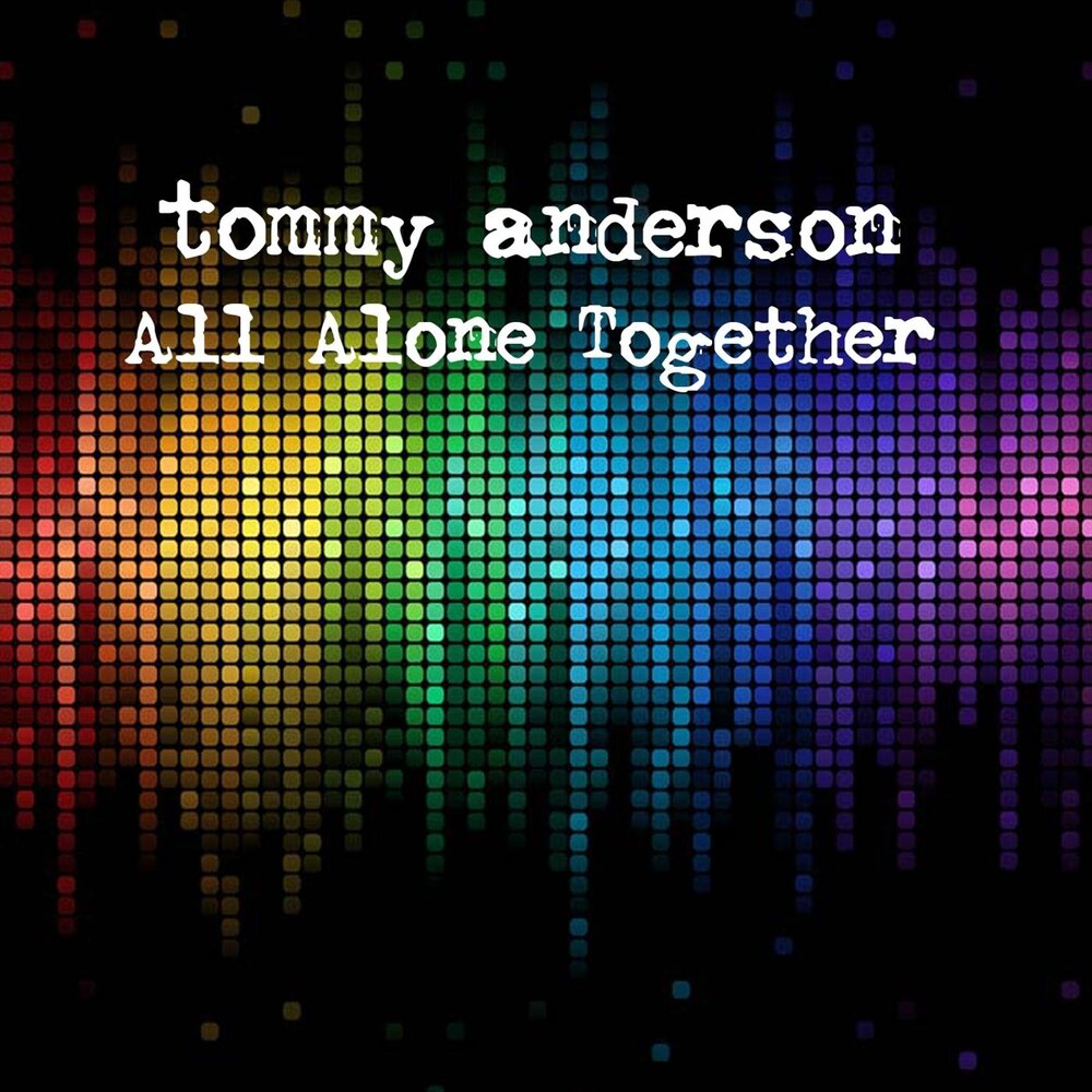 Томми андерсон. Tommy Anderson. Alone together Tommy Howell.