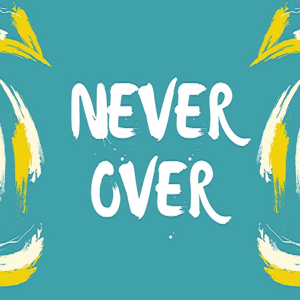 Never over.