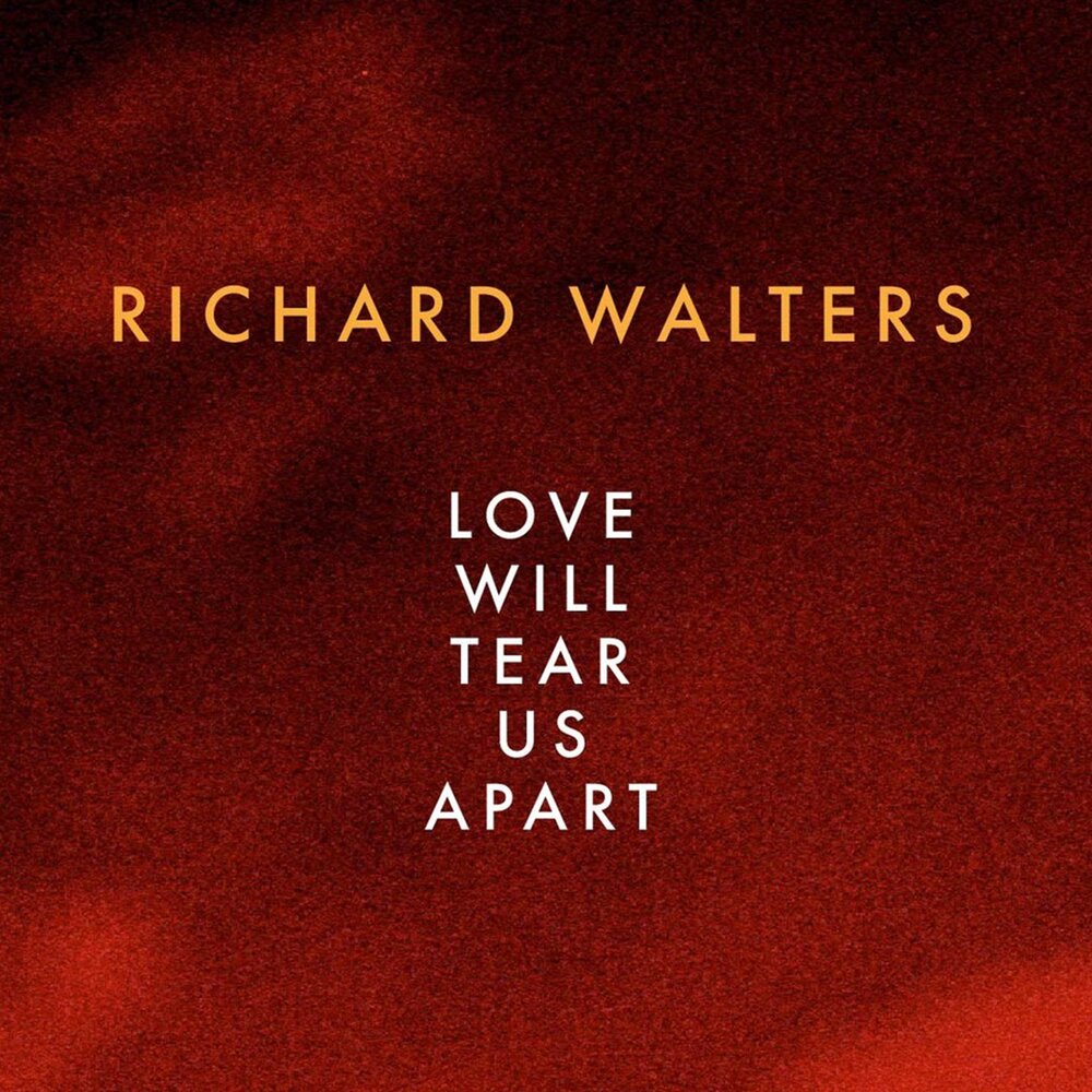 Love will tears apart. Love will tear us Apart обложка. Richard Walters. Love will tear us Apart.