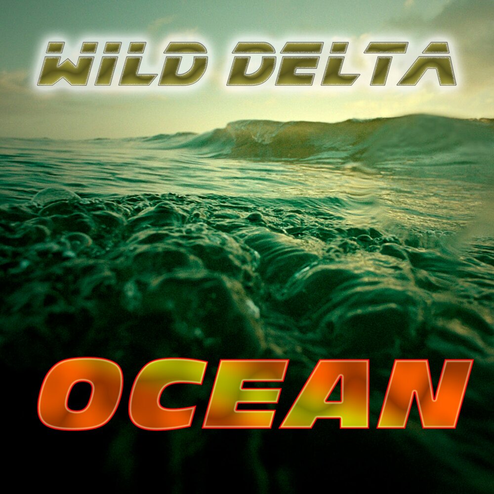 Wild ocean. Дикая Дельта. Дикий океан. Дельта все альбомы.