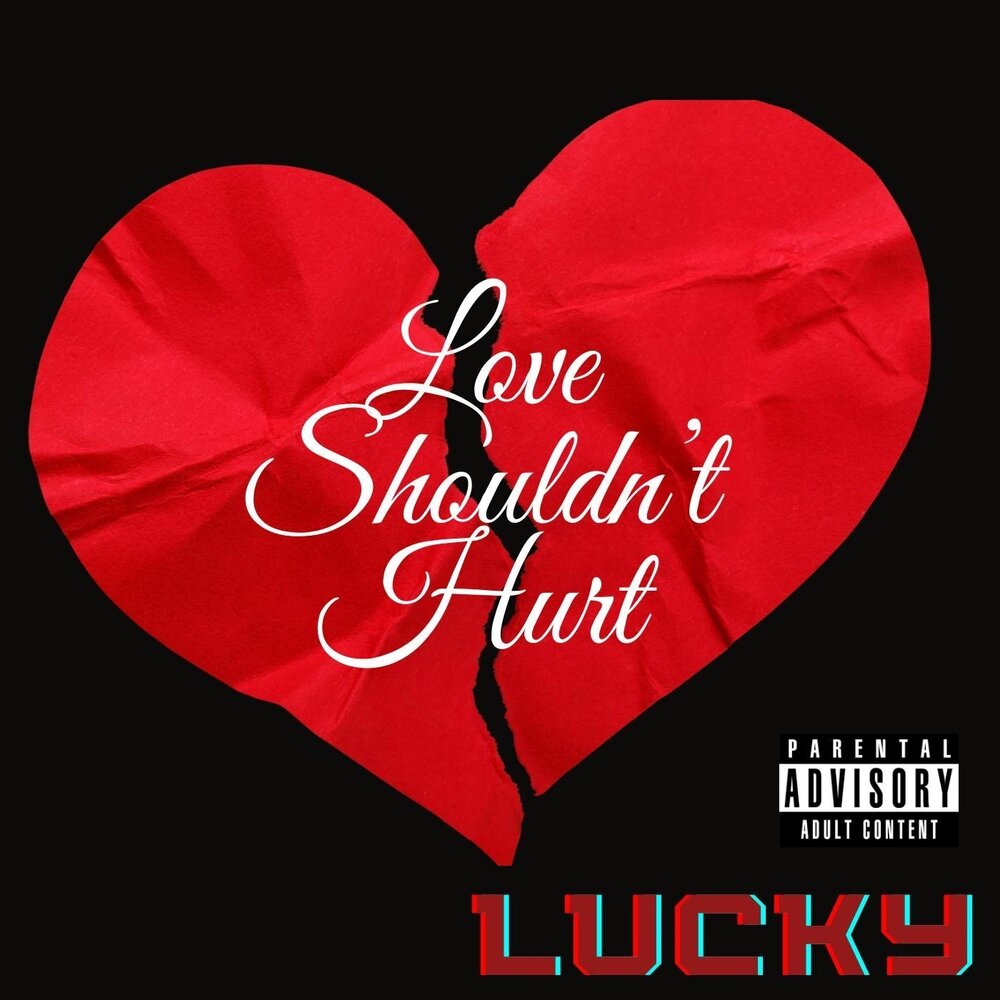 Love shouldn't hurt. Lucky Love.