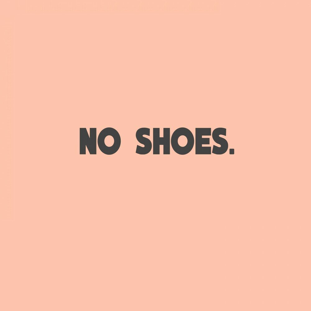 No Shoes.