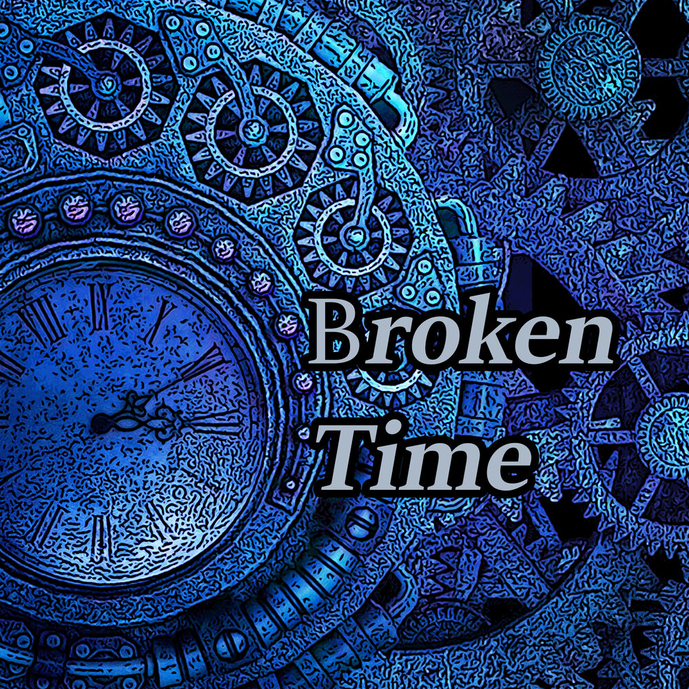 Broken time. Time is broken.