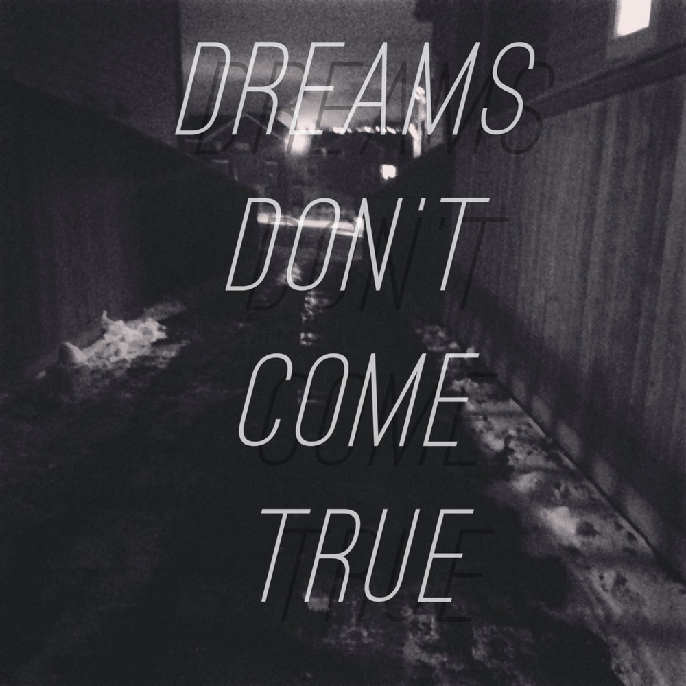 Four dreams. Dreams don't come true.