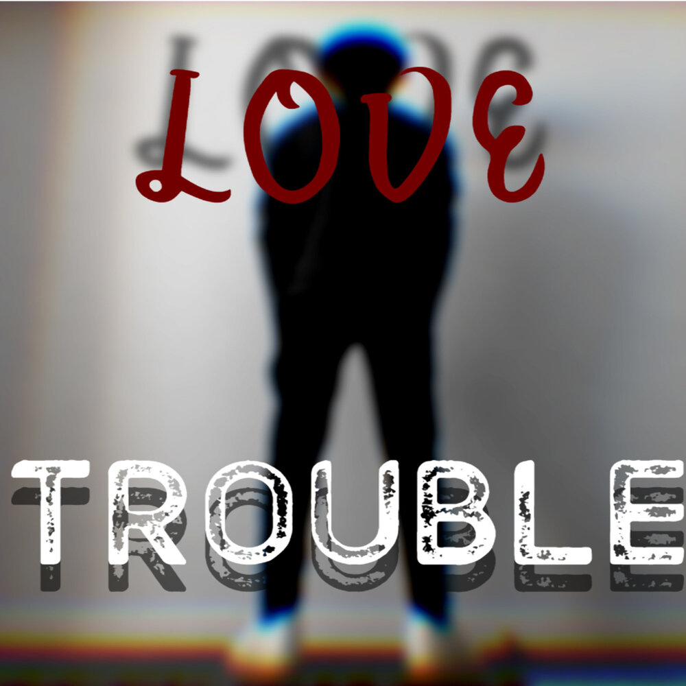 Trouble is love