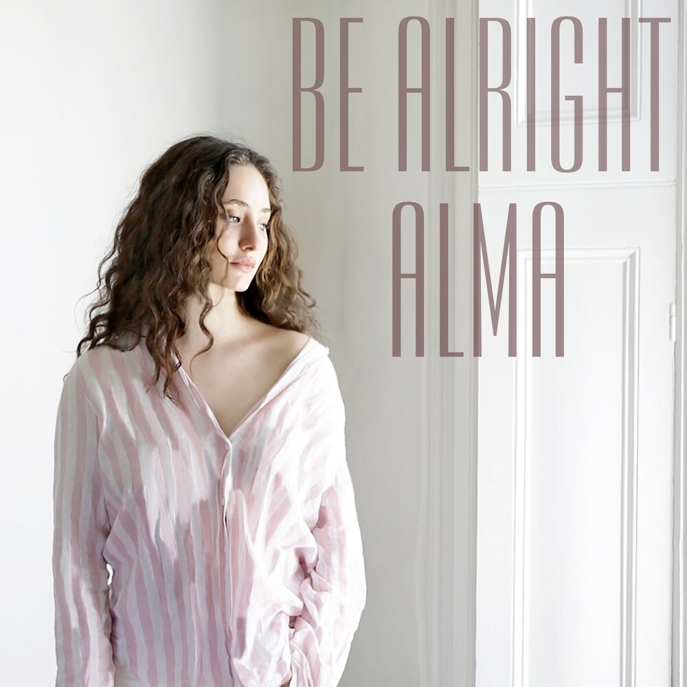 Песня alma summer really. Alma - be Alright. Alma Dowdall. Alma (BGR) – be Alright. Alma - stay all Night.