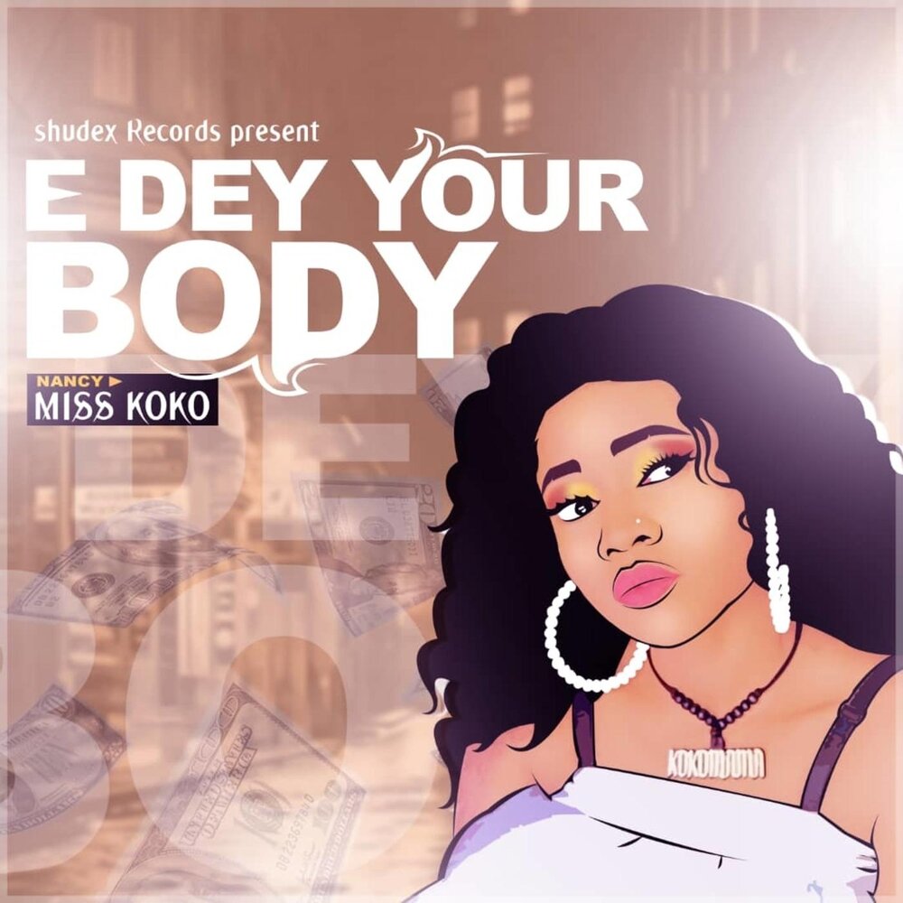 Nancy Miss Koko альбом E Dey Your Body слушать онлайн бесплатно на Яндекс М...