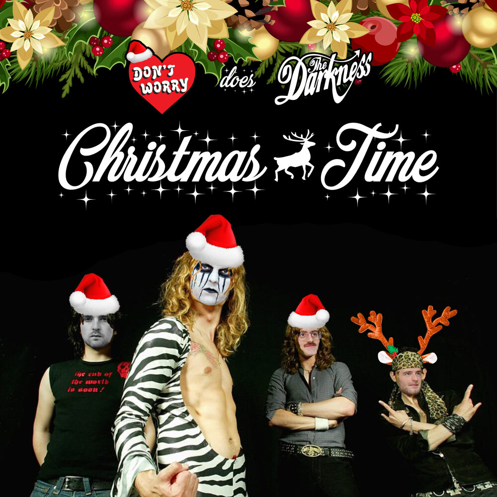 This christmas time. The Darkness Christmas time (don't Let the Bells end). Bell end.