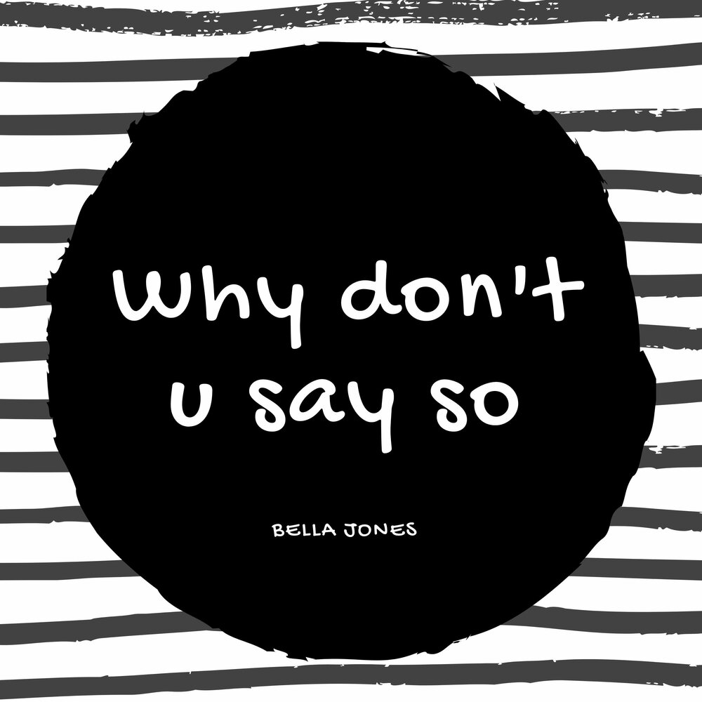 Why Don't U Say So - Bella Jones. Слушать онлайн на Яндекс.М