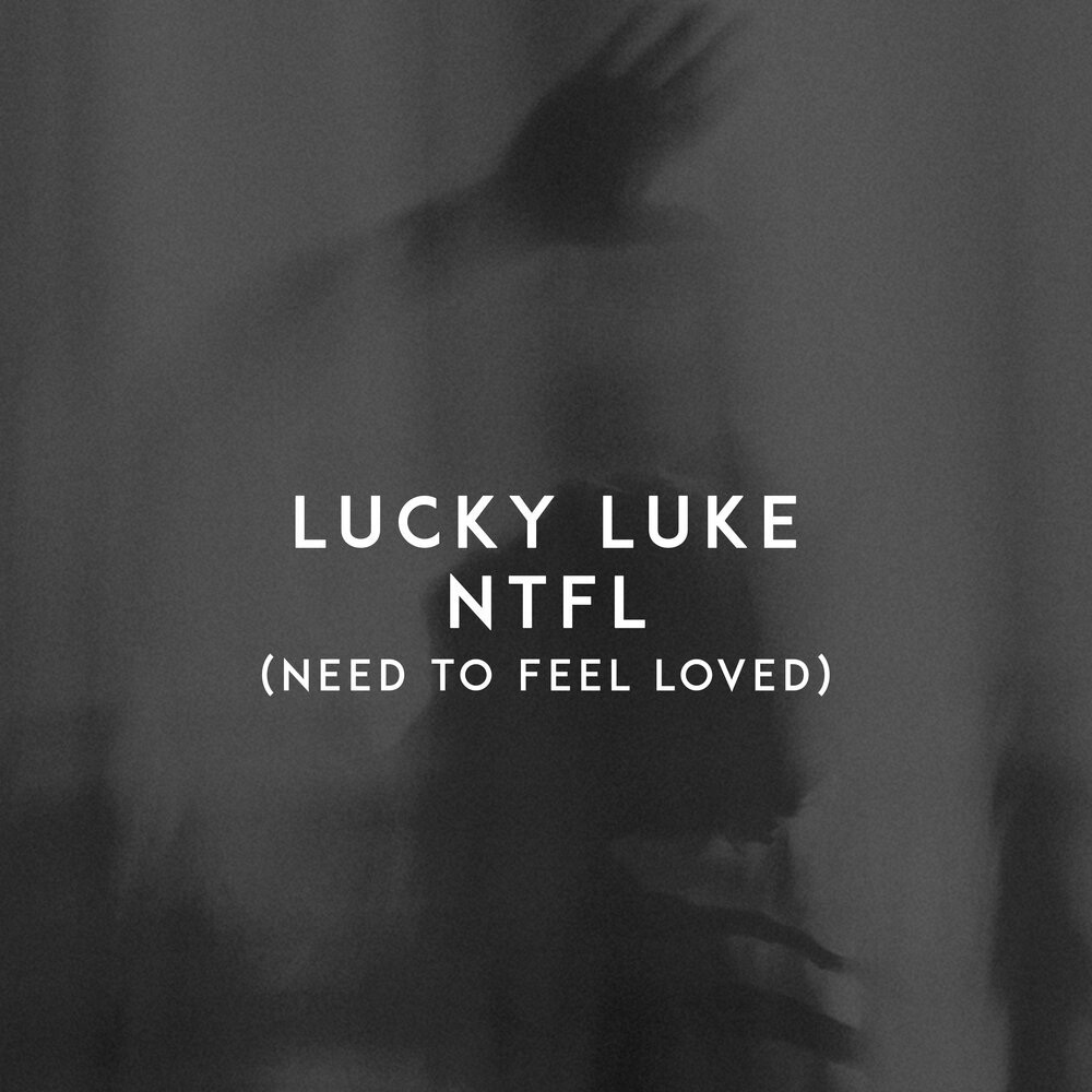 Reflect need to feel loved. Lucky Luke f.e.e.l. Lucky Luke NTFL need to feel Loved. NTFL need to feel Loved. Need to feel Loved перевод.