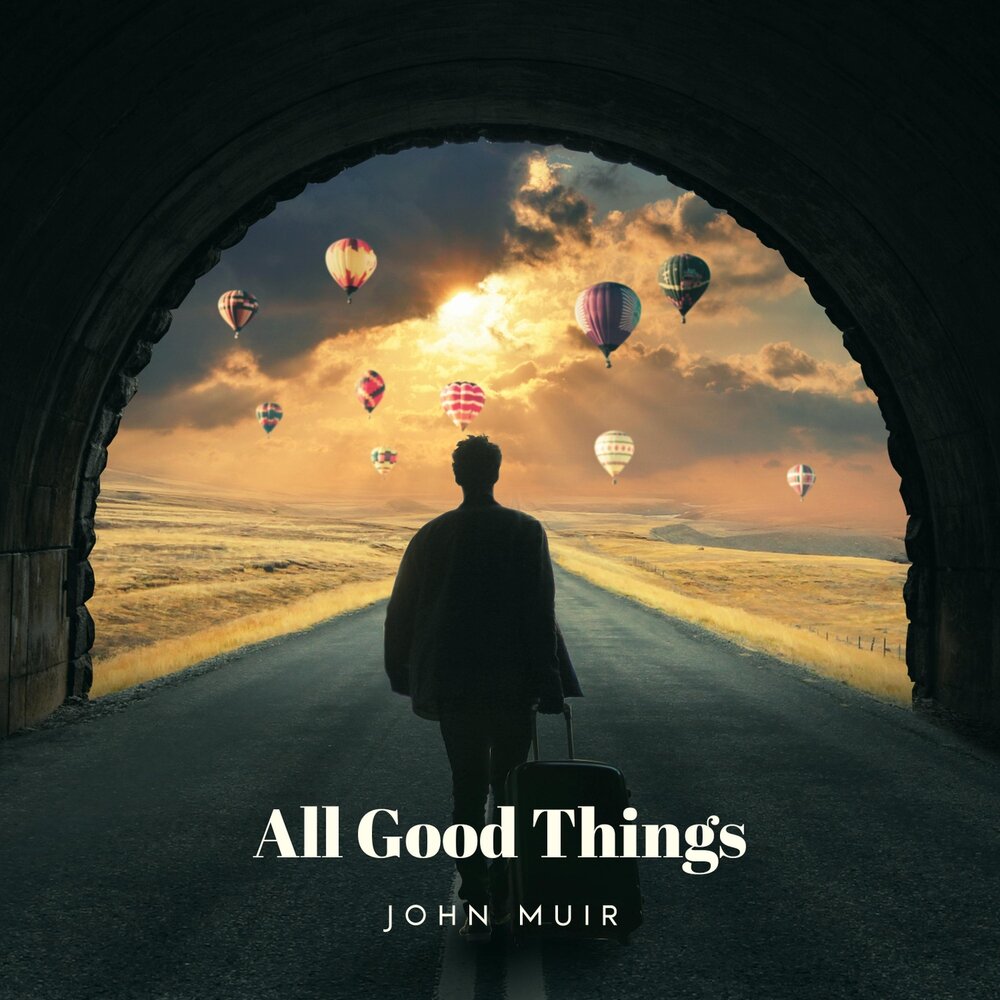 Better things песня. John Muir. Песня all good things.