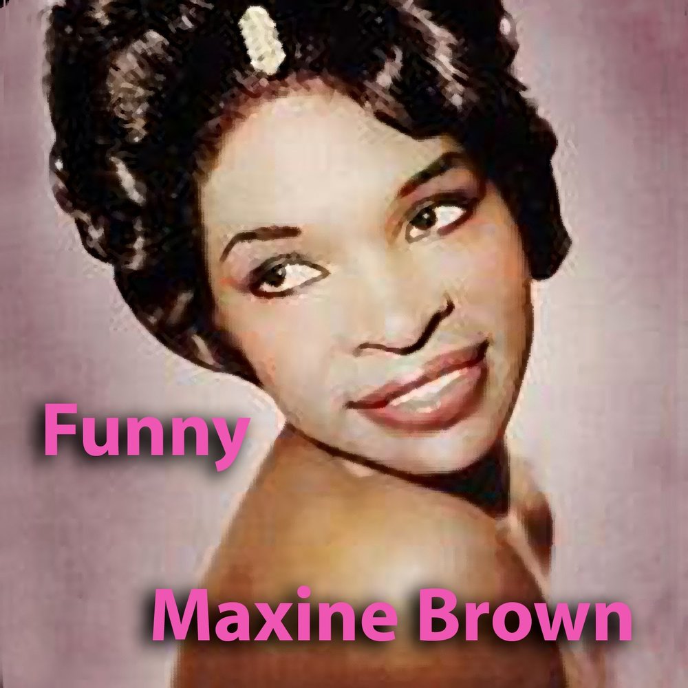 Maxine Brown. Maxine Brown фото. Maxine Brown the Browns. Oh no not my Baby Brown, Maxine.