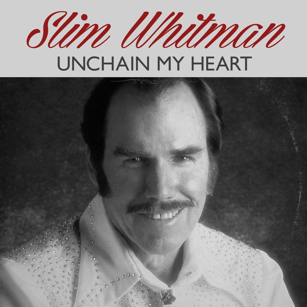 Песня unchained my heart. Slim Whitman. Слим Харт что это такое.