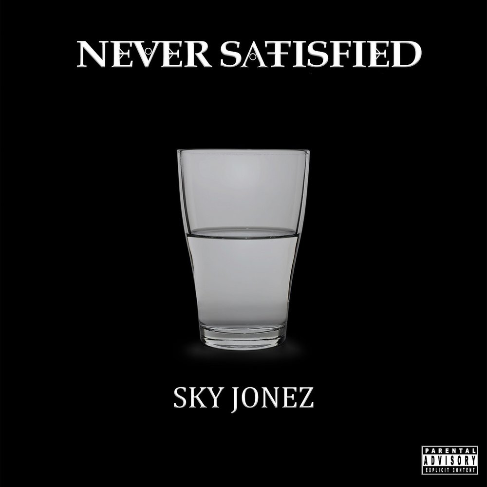 Never Satisfied - SKY JONEZ. 