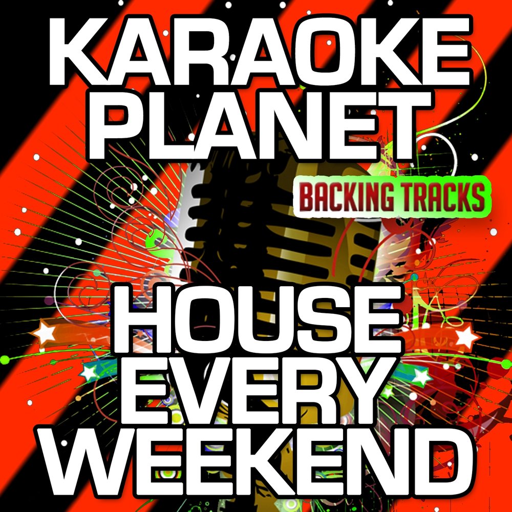 Every weekend время. Хаус эври уикенд. Karaoke weekend. Песня House every weekend. Every Day every weekend.