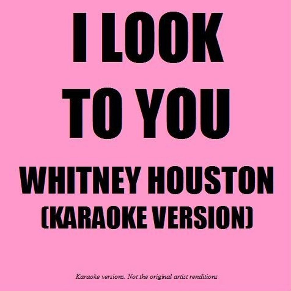 I look to you уитни. Whitney Houston караоке. I look to you Whitney слушать с текстом.