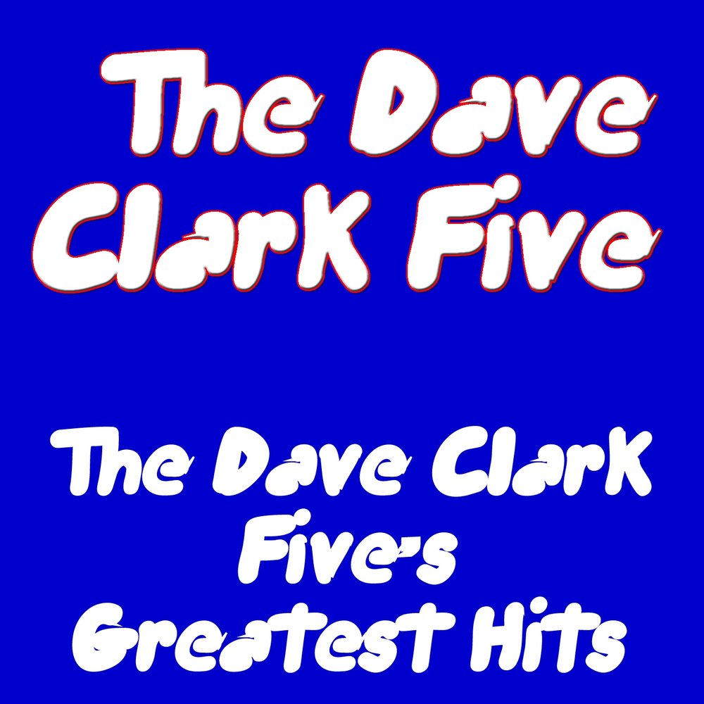 They five years ago. Dave Clark Five Greatest Hits.