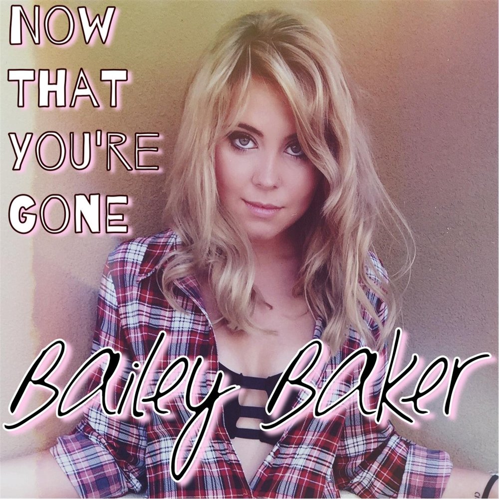 Now that you re gone silver. Bailey Baker. Now that you're gone. Now that you're gone shuboy.