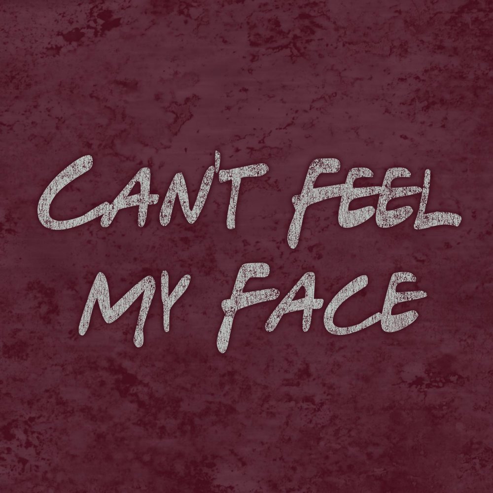 I can t feel my. I cant feel my face. Cant feel me face. The Weeknd can't feel my face. I U 1 D C I cant feel my face.