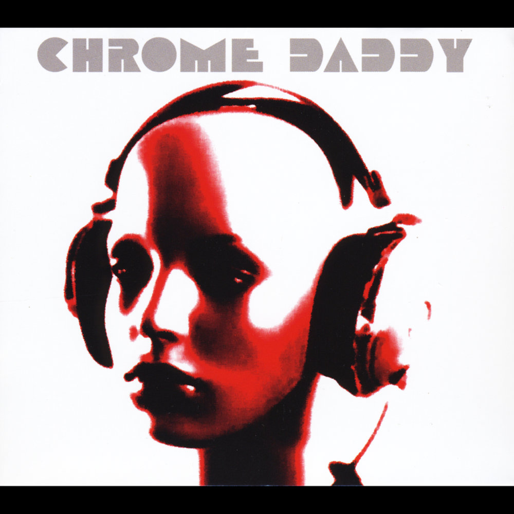 Chrome песни. Chrome исполнитель. Chrome слушать. Album Chrome. Chrome Daddies.