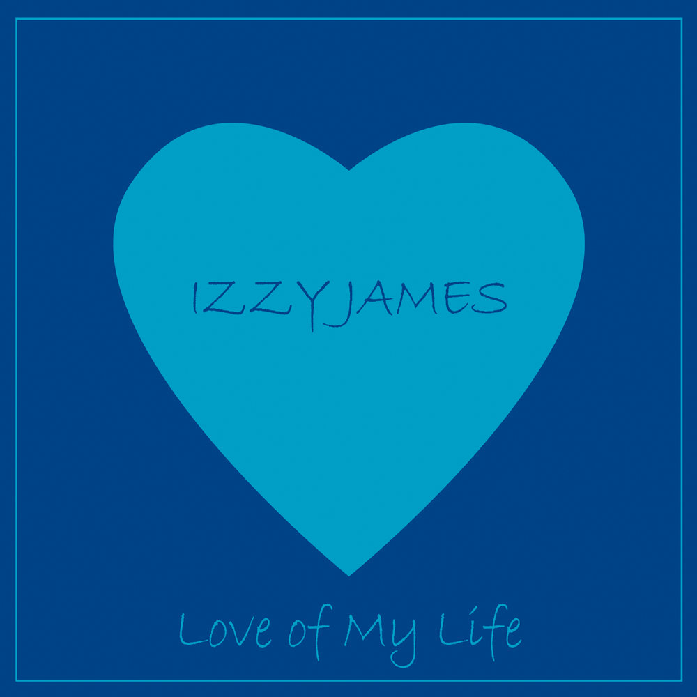 Love of my life. Izzy James. Лове джамес. Izzi Life. Izzy сердце альбом.