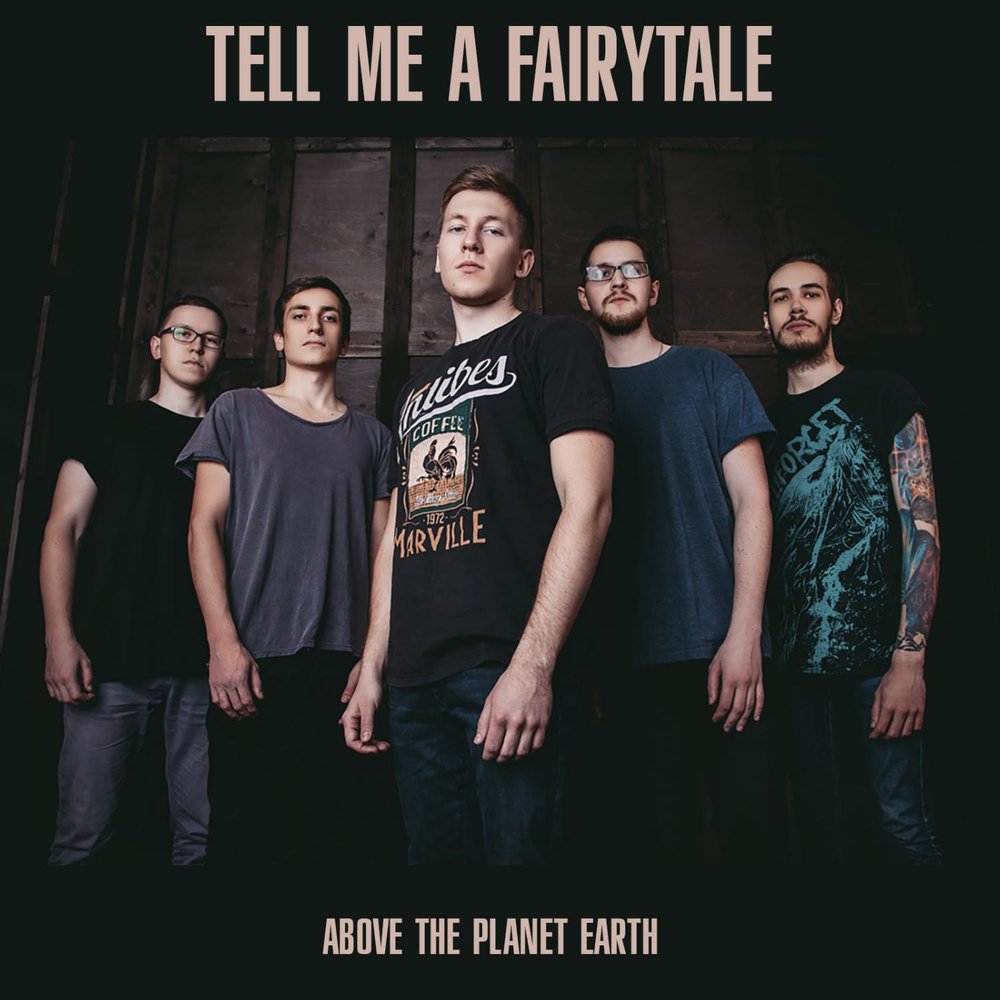 Tell me. Группа the Fairytale. Tell me a Fairytale. Above the Earth группа. Tell me a Fairytale Уроборос.