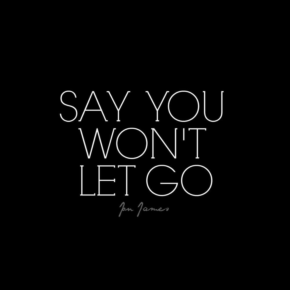 I can t let you get away. Say you won t Let go. Say you won't Let go James Arthur. James Arthur - say you won. Say you won't Let go обложка.