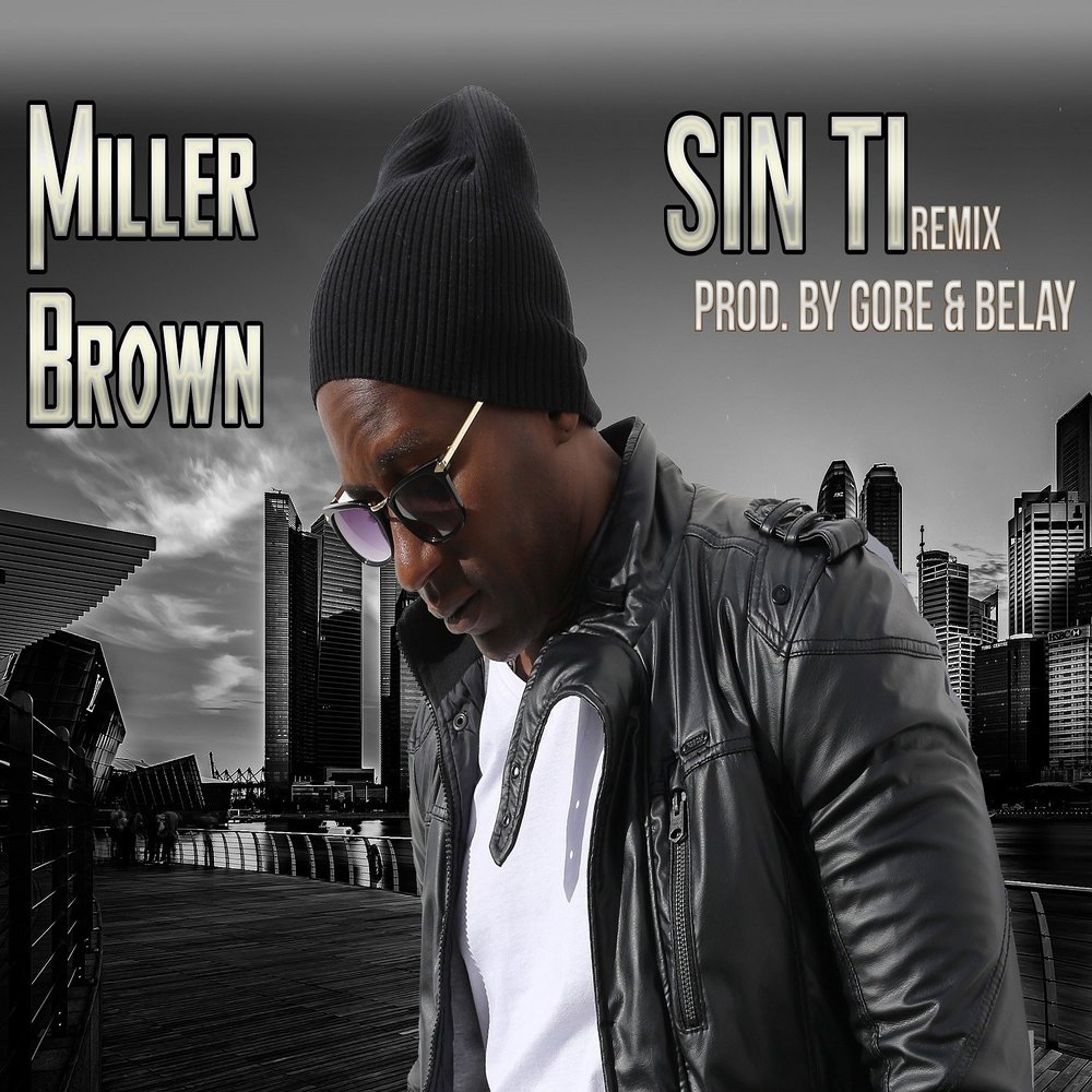 Brown songs. Песня sin ti. Miller Brown. T.I. слушать. Ti mil.