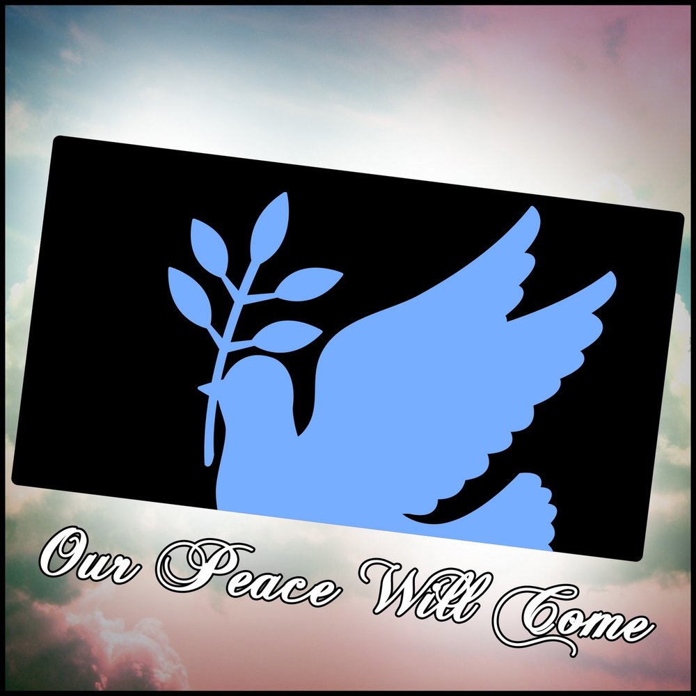 Our peace. Peace will come.