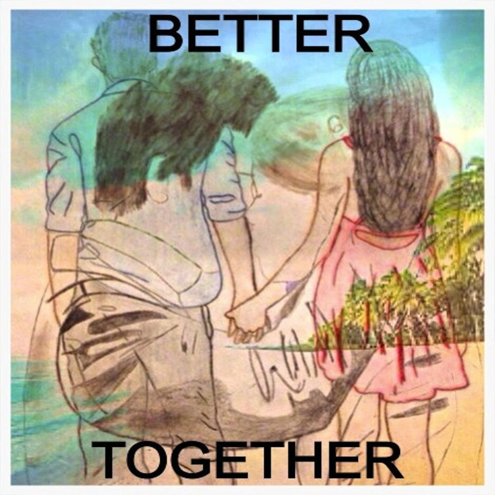 Песня be together. Better together. Better together обложка. Better together перевод. Together together песня.