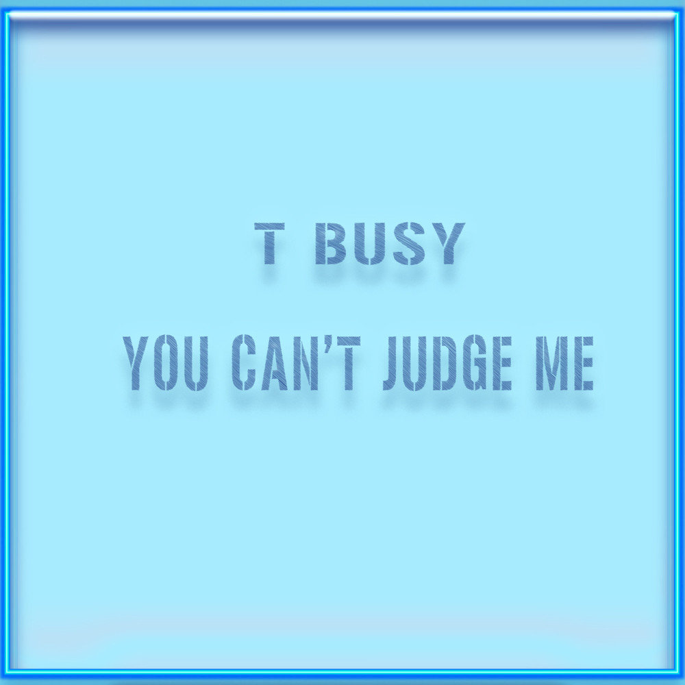 You cannot judge me.