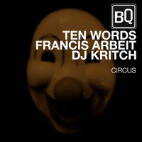 Ten Words, Francis Arbeit, DJ Kritch