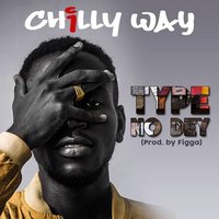 Chilly Way — Type No Dey  200x200