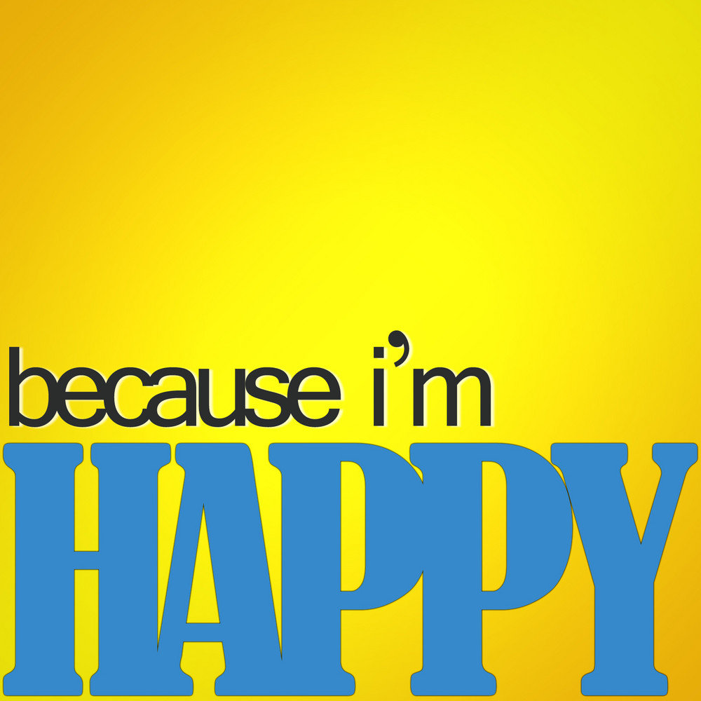 I m happy. Because i'm Happy. Картинки im Happy. I'M Happy обои. Because im Happy обложка.