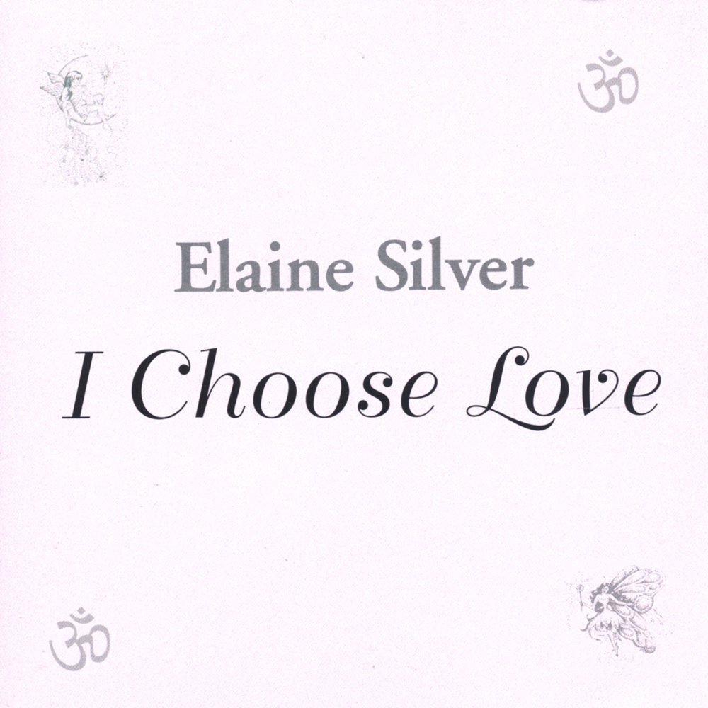 Choose your love. Elaine Silver. I choose Love. "Love Elaine".