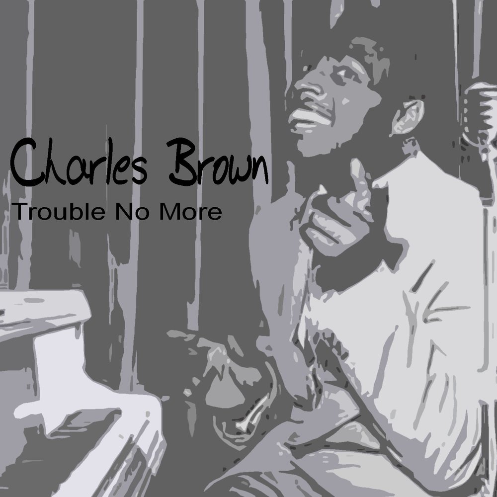 I don t want no trouble. Charles Brown poster musica.