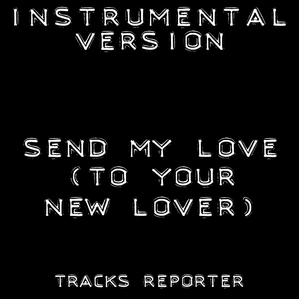 Send my Love to your New lover. Send my Love. Music track to my Love. Track to my Love America.