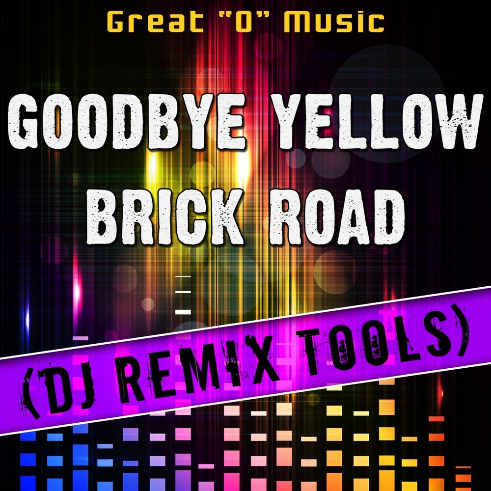 Goodbye Yellow Brick. Goodbye Yellow Brick Road. Farewell Yellow Brick Road.