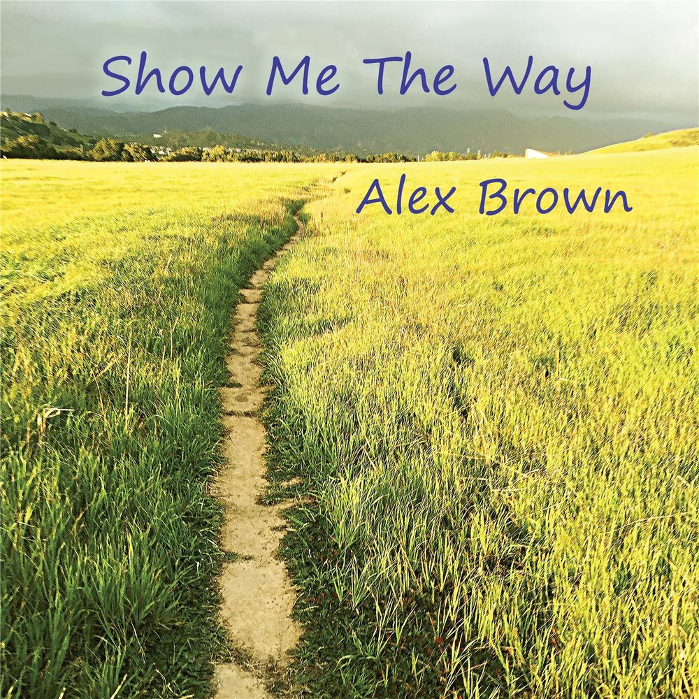 Show me the way you are. Alex brown. show me the way. alex brown in search of love. follow this way.