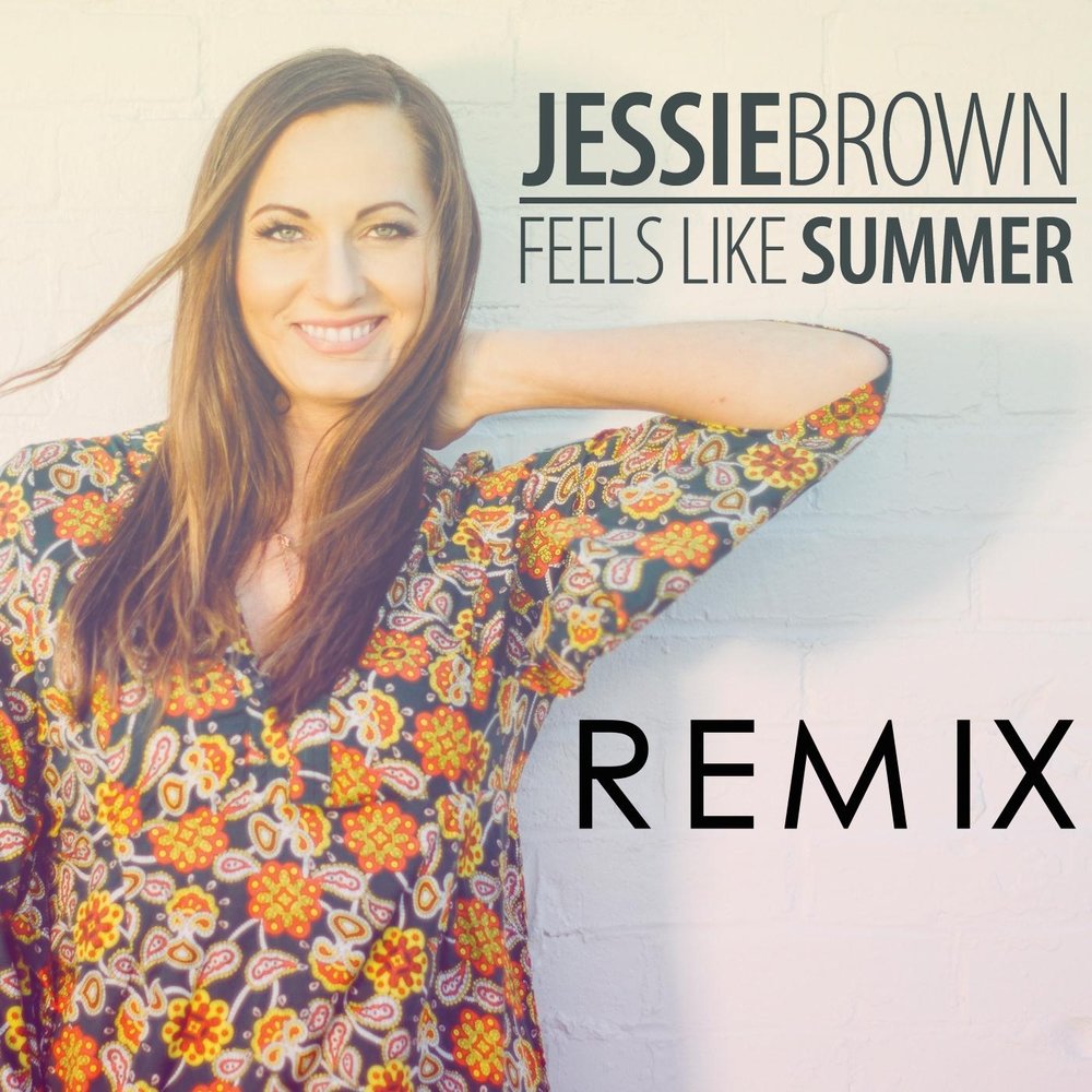 Feels like me. Jessie Brown. Песня feels like Summer. Feels like Summer. Feels like Summer Cover.