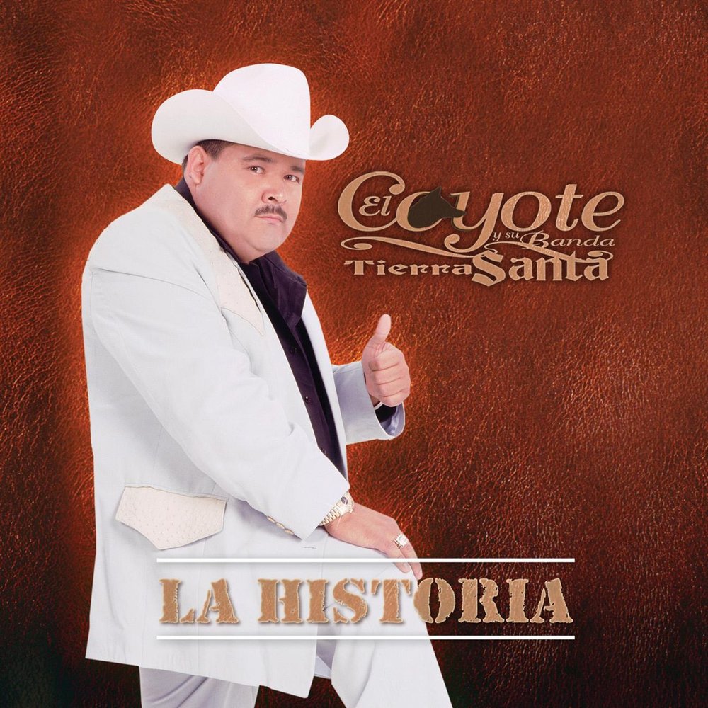 El Coyote Y Su Banda Tierra Santa альбом La Historia слушать онлайн бесплат...
