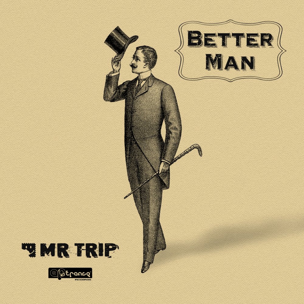 Better man. Mr.stumble. Мистер транс оригинал. Music trip man. Мистер транс на английском.