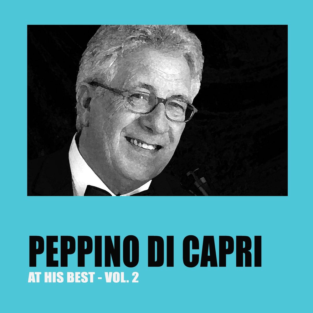 At his best. Peppino di Capri the best. Пепино ди Каприо. Capri Songs. Пеппино ди капри слушать фото.