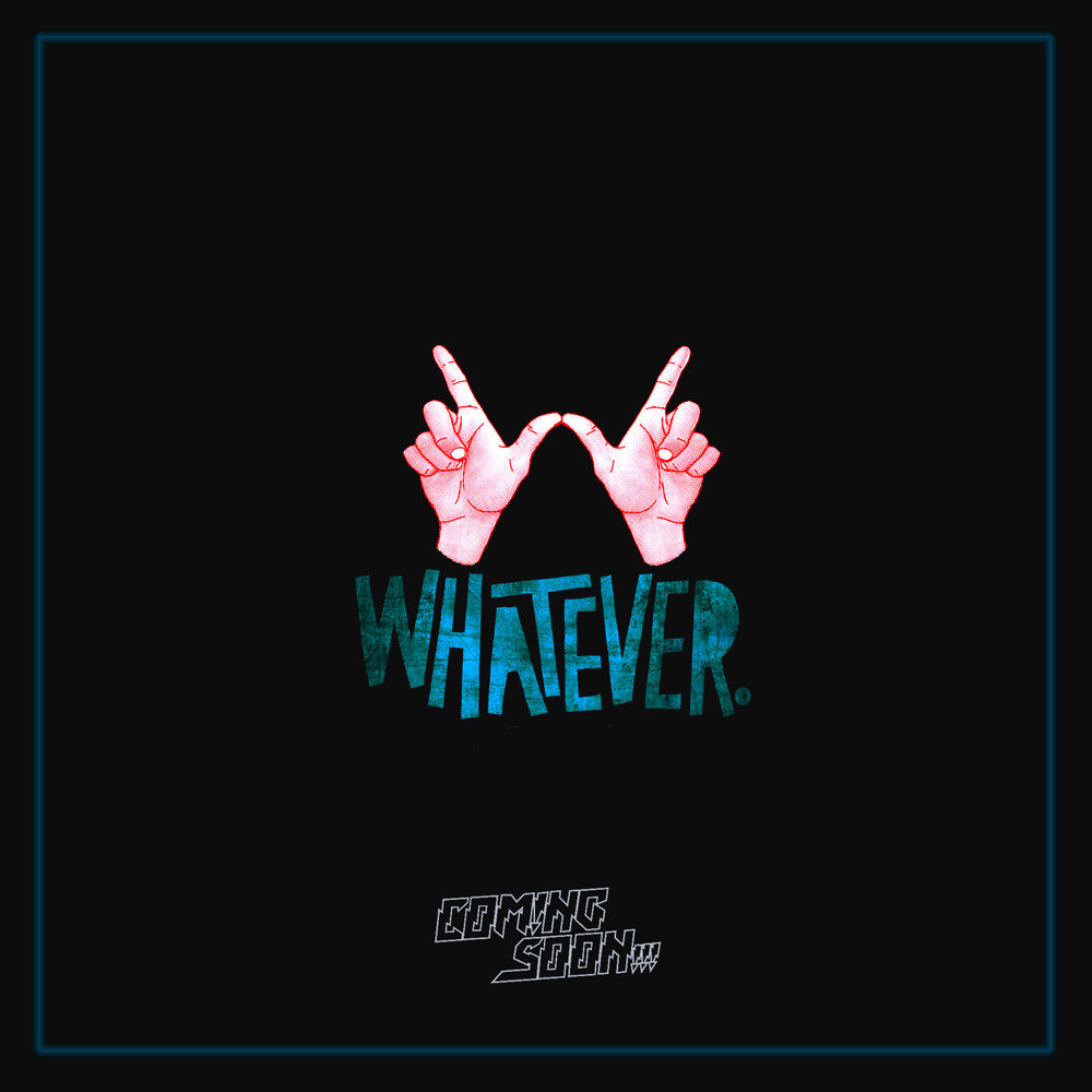 Whatever. Песня coming soon.