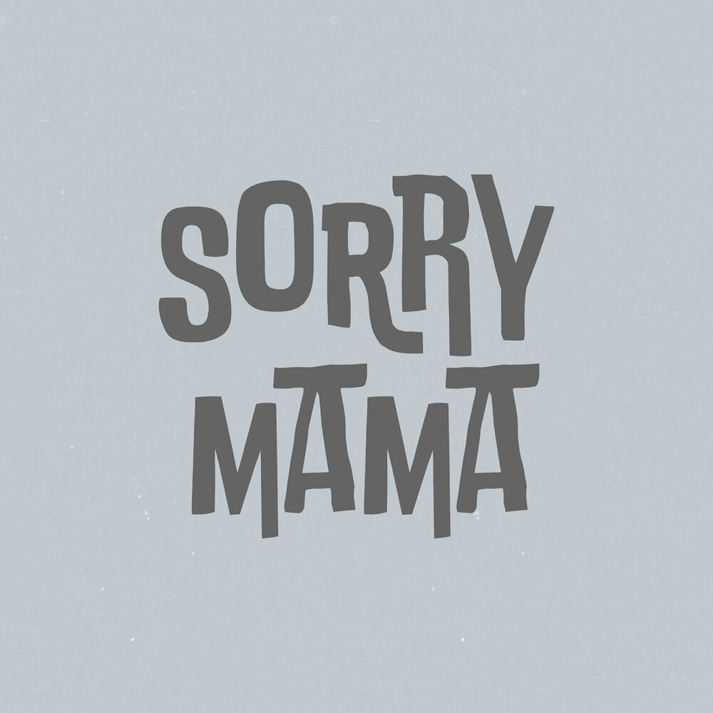 I m sorry mama